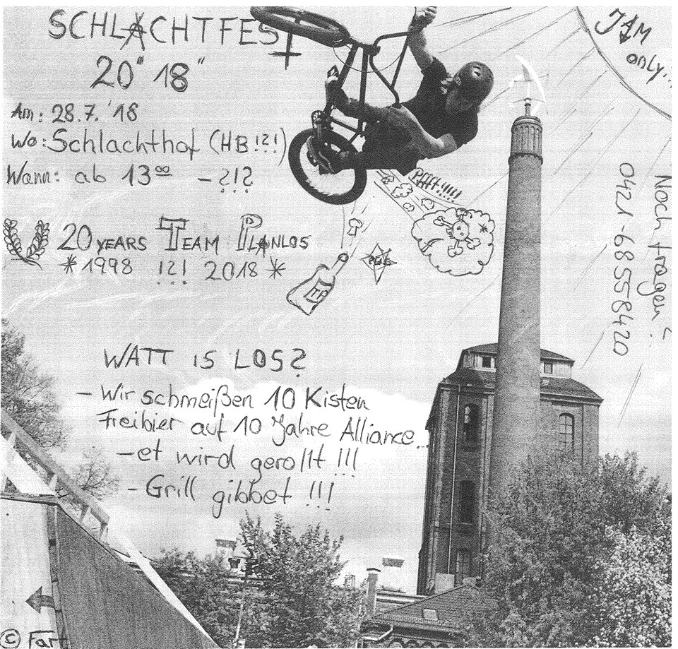 Am 28.7. steigt in Bremen wieder das Schlachtfest, bei dem es diesmal zwei Jubiläen zu feiern gibt: 10 Jahre Alliance BMX Shop und 20 Jahre Team Planlos.
