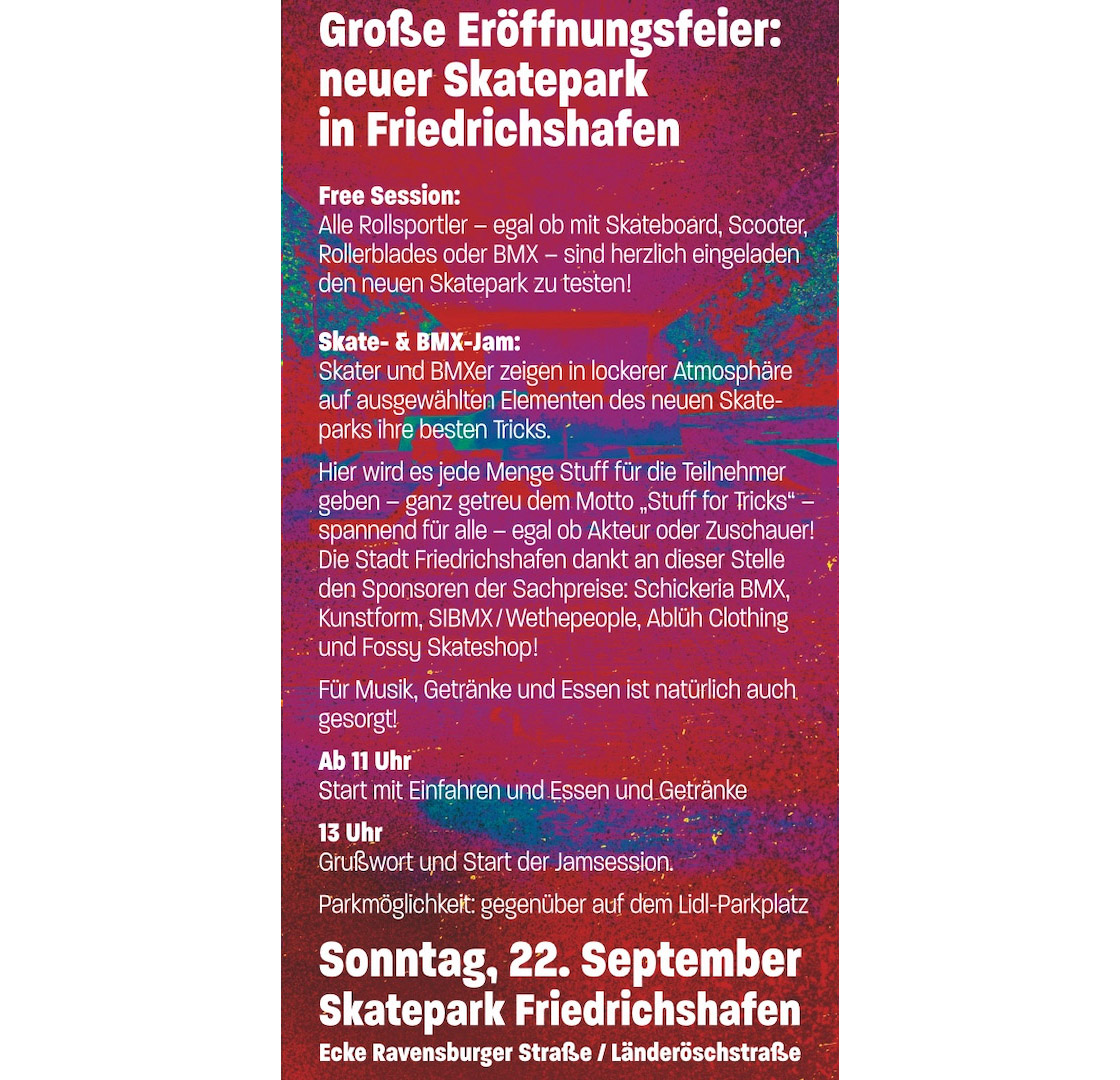 Am 22. September 2019 wird der neue Skatepark in Friedrichshafen mit einer Free Session und einem Skate- und BMX-Jam eröffnet. Hier ist das Rahmenprogramm